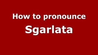How to pronounce Sgarlata