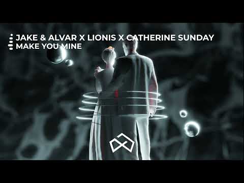 Jake & Alvar X Lionis X Catherine Sunday - Make You Mine