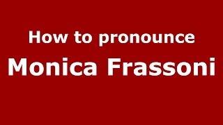 How to pronounce Monica Frassoni