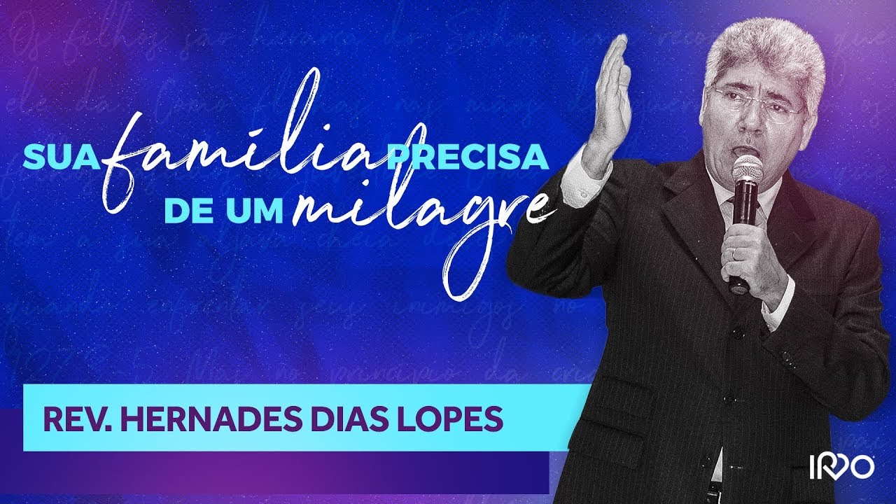 SUA FAMÍLIA PRECISA DE UM MILAGRE - Rev. Hernandes Dias Lopes
