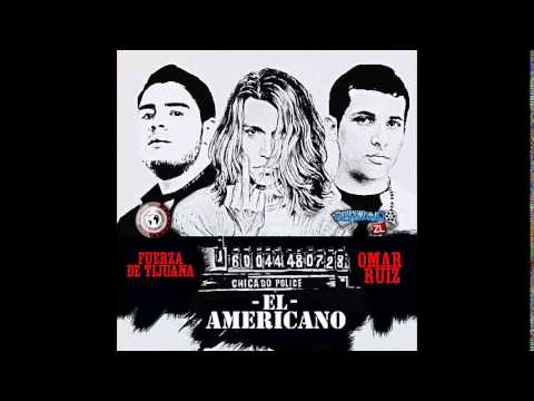 FUERZA DE TIJUANA FT OMAR RUIZ   -   EL AMERICANO