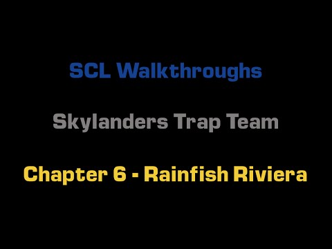SCL Walkthrough - Skylanders Trap Team - Chapter 6 - Rainfish Riviera