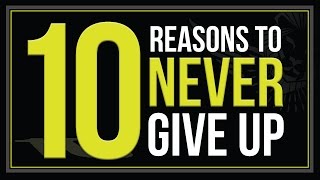 10 Reasons to Never Give Up