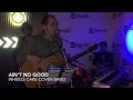 Ain't No Good by Cake - Wheels Cake Cover Band