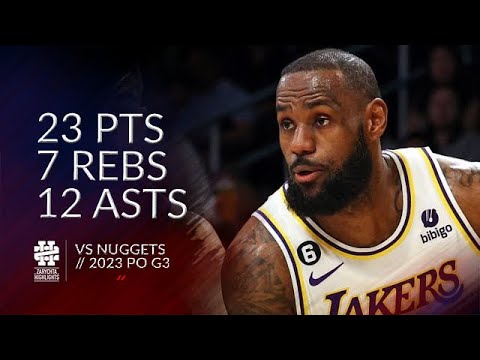 LeBron James 23 pts 7 rebs 12 asts vs Nuggets 2023 PO G3