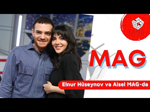 Eurovision təmsilçisi Elnur Hüseynov  və Aisel MAG-da  17.04.2023