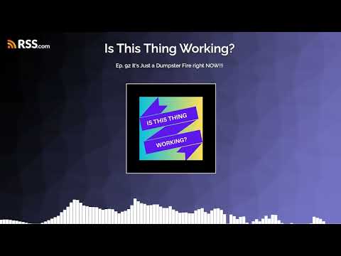 Ep. 92 It's Just a Dumpster Fire right NOW!!!