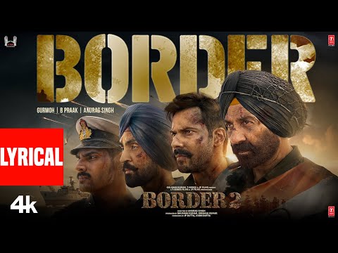 BORDER 2: Border (Lyrical) | Sunny Deol | Varun D, Diljit, Ahan | Gurmoh | B Praak | Anurag Singh