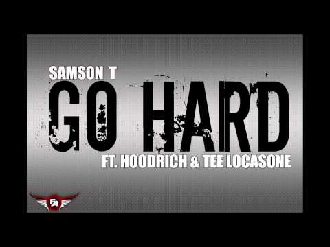 GO HARD - SAMSON T ft. HOODRICH & TEE LOCASONE