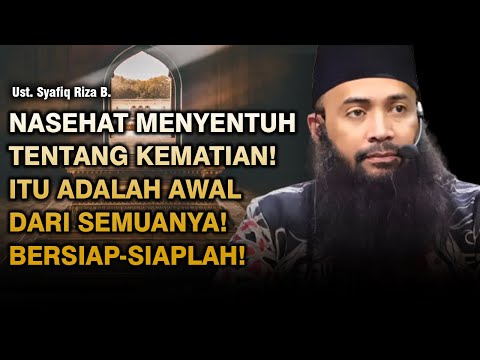NASEHAT MENYENTUH TENTANG KEMATIAN! BERSIAP-SIAPLAH SEBELUM SEMUA TERLAMBAT | UST. SYAFIQ RIZA B.