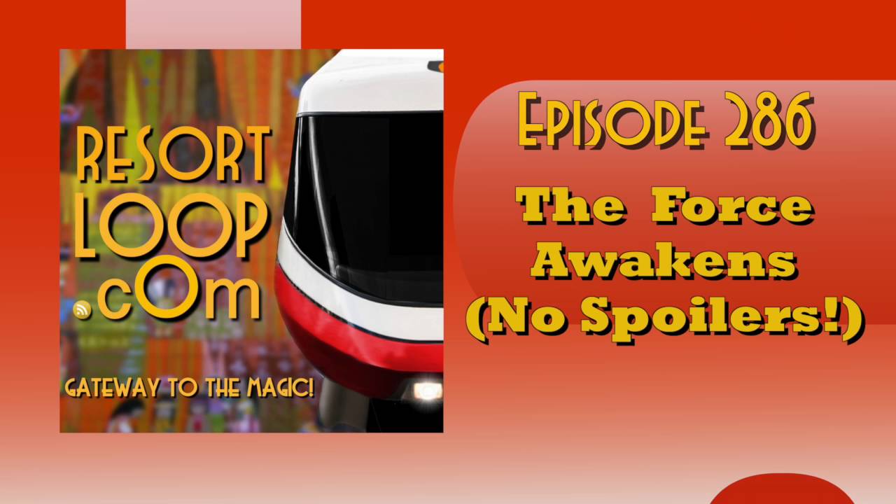 ResortLoop.com Episode 286 – The Force Awakens (No Spoilers!)