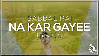 Na Kar Gayee | Lyrics | Babbal Rai | Latest Punjabi Songs 2016 | Jump To Bhangra | Syco TM
