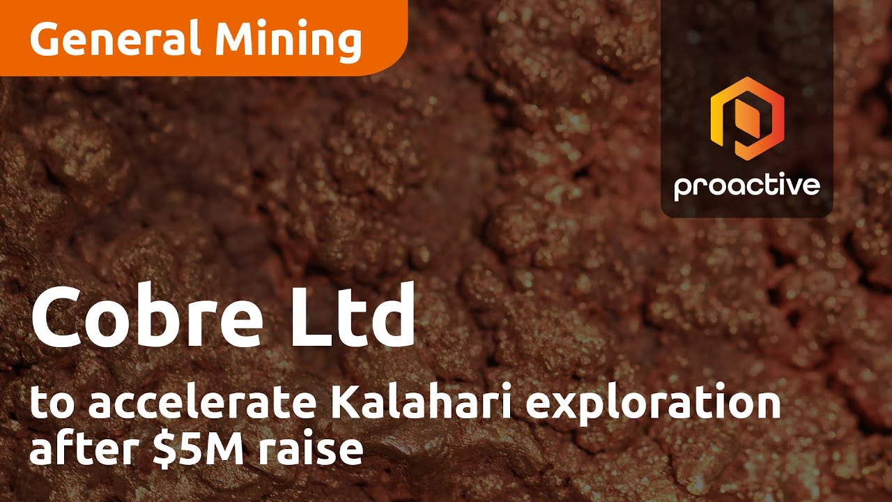 Cobre to accelerate Kalahari exploration after $5M raise