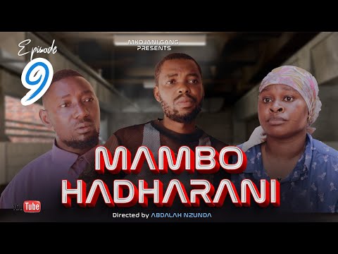 MAMBO HADHARANI EPISODE 9 STARING MKOJANI TINY WHITE ZUBEDA fETY GALASA MOZE