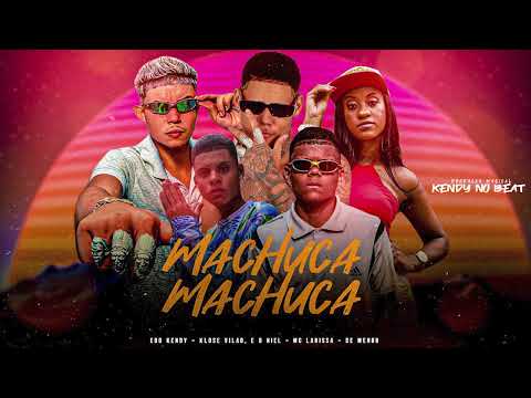 EOO KENDY, CLOSE VILÃO, EO NIEL, DE MENOR, MC LARISSA - MACHUCA MACHUCA