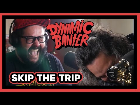 Dynamic Banter 275 - Skip the Trip