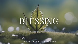 BLESSING - Soaking Worship instrumental | Prayer and devotional.