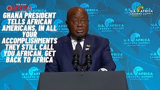 Pres. of Ghana acknowledges Black Americans and says Africa appreciates you more than the west