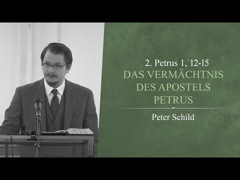 Das Vermächtnis des Apostels Petrus (2. Petrus 1, 12-15) - Peter Schild