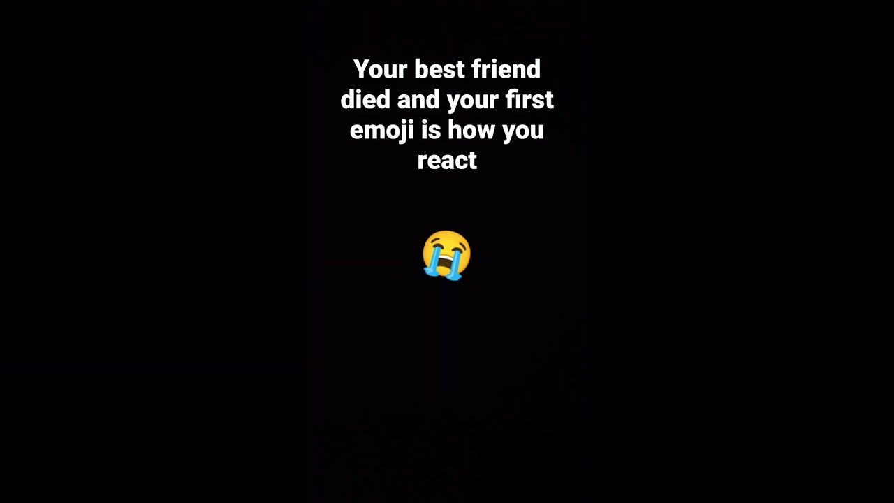 did your best friend died 😭😭😭