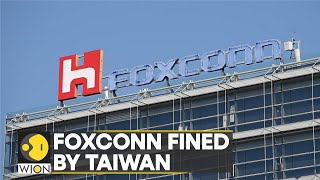 Taiwan to fine Foxconn for illegal China investment | Latest English News | World News | WION