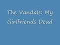 The Vandals: My Girlfriends dead