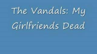 The Vandals: My Girlfriends dead