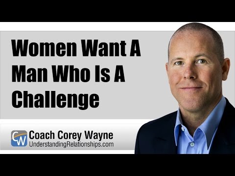 Women Want A Man Who Is A Challenge
