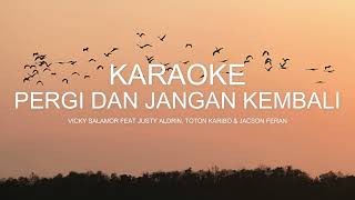 Download lagu KARAOKE PERGI DAN JANGAN KEMBALI - VICKY SALAMOR FT JUSTY ALDRIN, TOTON CARIBO & JACSON ZERAN mp3
