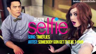 Timeflies - Somebody Gon Get It ft. T-Pain | Selfie 1x02 Music [HD]