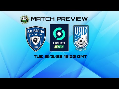 France Ligue 2 - Bastia v Dunkerque Preview (15/3/22)