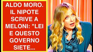 ALDO MORO. IL NIPOTE SCRIVE A MELONI: "LEI E QUESTO GOVERNO SIETE...