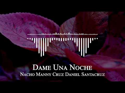 Nacho Manny Cruz Daniel Santacruz - Dame Una Noche