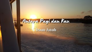 Download lagu ANTARA PAGI DAN KAU  ~ DAUN JATUH | LIRIK (LYRICS) mp3