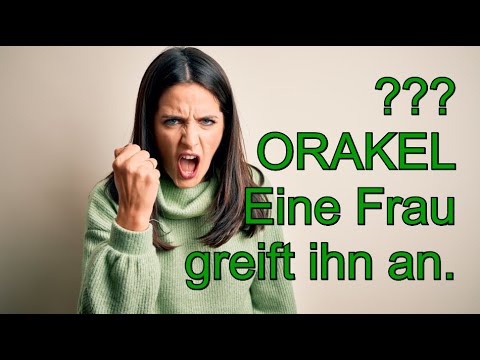 ??? ORAKEL: 05.07.2020 "Eine Frau greift ihn an."