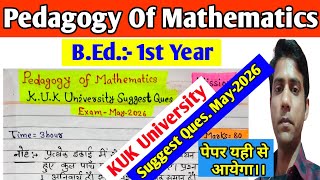 Pedagogy Of Mathematics Suggest Question May-2026 || KUK University, B.Ed. 1st Year