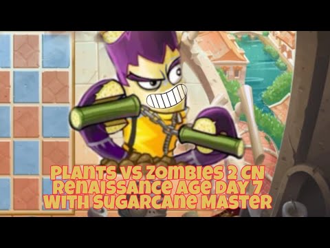 Plants vs Zombies 2 CN-Renaissance Age day 7 With Sugarcane master