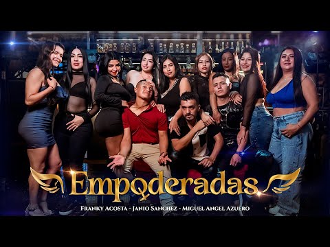 Empoderadas I Franky Acosta x Janio Sanchez x Miguel Ángel Azuero (Video Oficial)