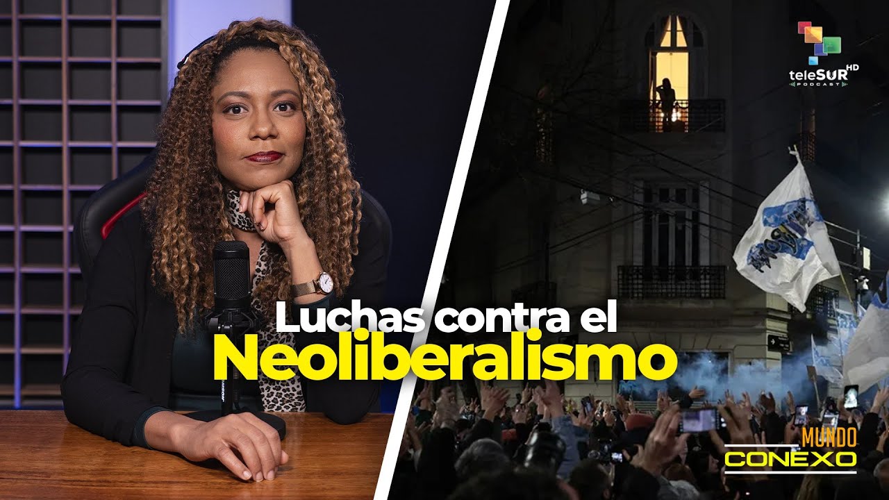 Resistencia al neoliberalismo mundial | Mundo Conexo Podcast