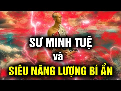 Sư thầy Thích Minh Tuệ và Nguồn năng lượng siêu bí ẩn chưa có lời giải đáp