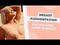 Breast Augmentation The Natural Look Is Back