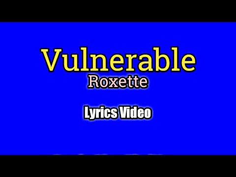 Vulnerable - Roxette (Lyrics Video)