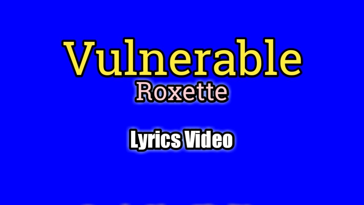 Vulnerable - Roxette (Lyrics Video)