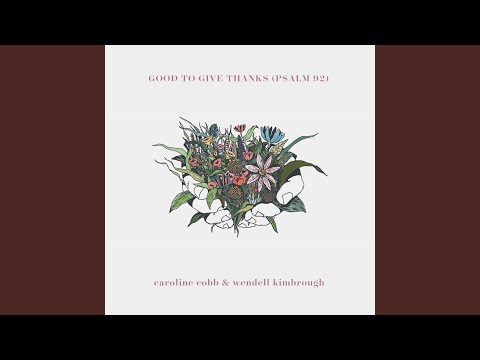 Good To Give Thanks Psalm 92 - Caroline Cobb