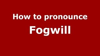 How to pronounce Fogwill