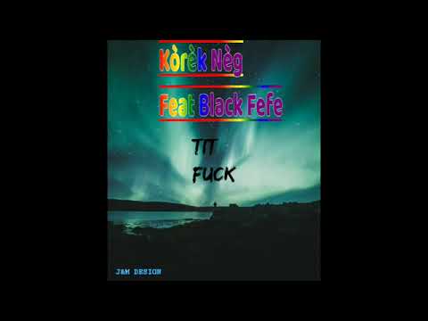 Kòrèk nèg feat black Fefe (Fuck)