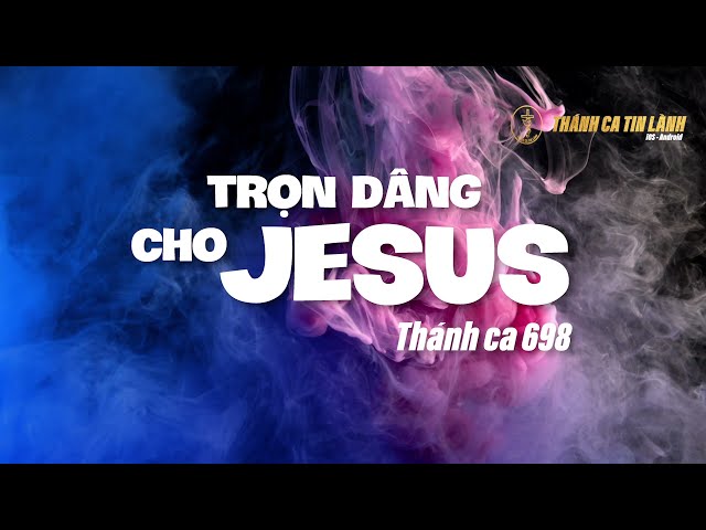 THÁNH CA 698 | TRỌN DÂNG CHO GIÊ XU | KARAOKE THÁNH CA TIN LÀNH