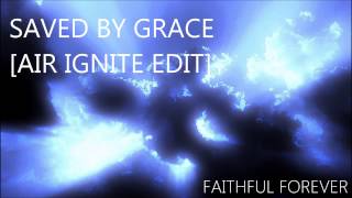 Saved By Grace [AIR Ignite Edit]
