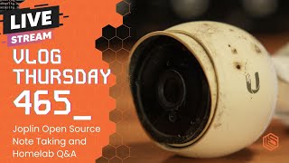 VLOG Thursday 465: Surveillance Cameras, Open Source Note Taking, and Homelab Q&A