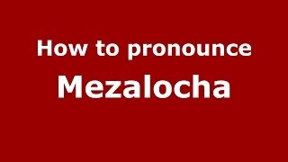 How to pronounce Mezalocha